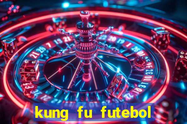 kung fu futebol clube online dublado